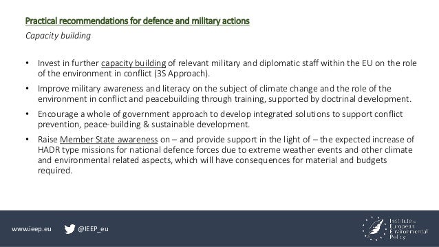 www.ieep.eu @IEEP_eu
Practical recommendations for defence and military actions
Capacity building
• Invest in further capa...