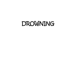 DROWNING
 