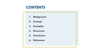 1. Background
2. Concept
3. Examples
4. Discussion
5. Conclusion
6. References
CONTENTS
 