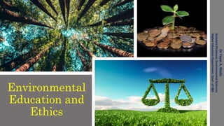 Environmental
Education and
Ethics
Dr
Fayaz
A.
Malla
Assistant
Professor,
Environmental
Sciences
Higher
Education
Department,
Govt.
of
J&K
 