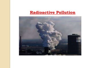 Radioactive Pollution
 