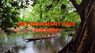 ENVIRONMENT AND
CULTURE
 