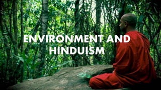 ENVIRONMENT AND
HINDUISM
 