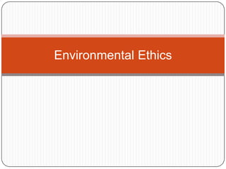 Environmental Ethics
 