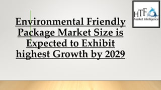 Environmental Friendly
Package Market Size is
Expected to Exhibit
highest Growth by 2029
 