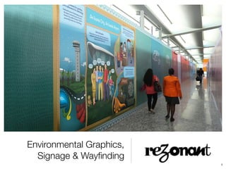 Environmental Graphics,
Signage & Wayﬁnding
1
 
