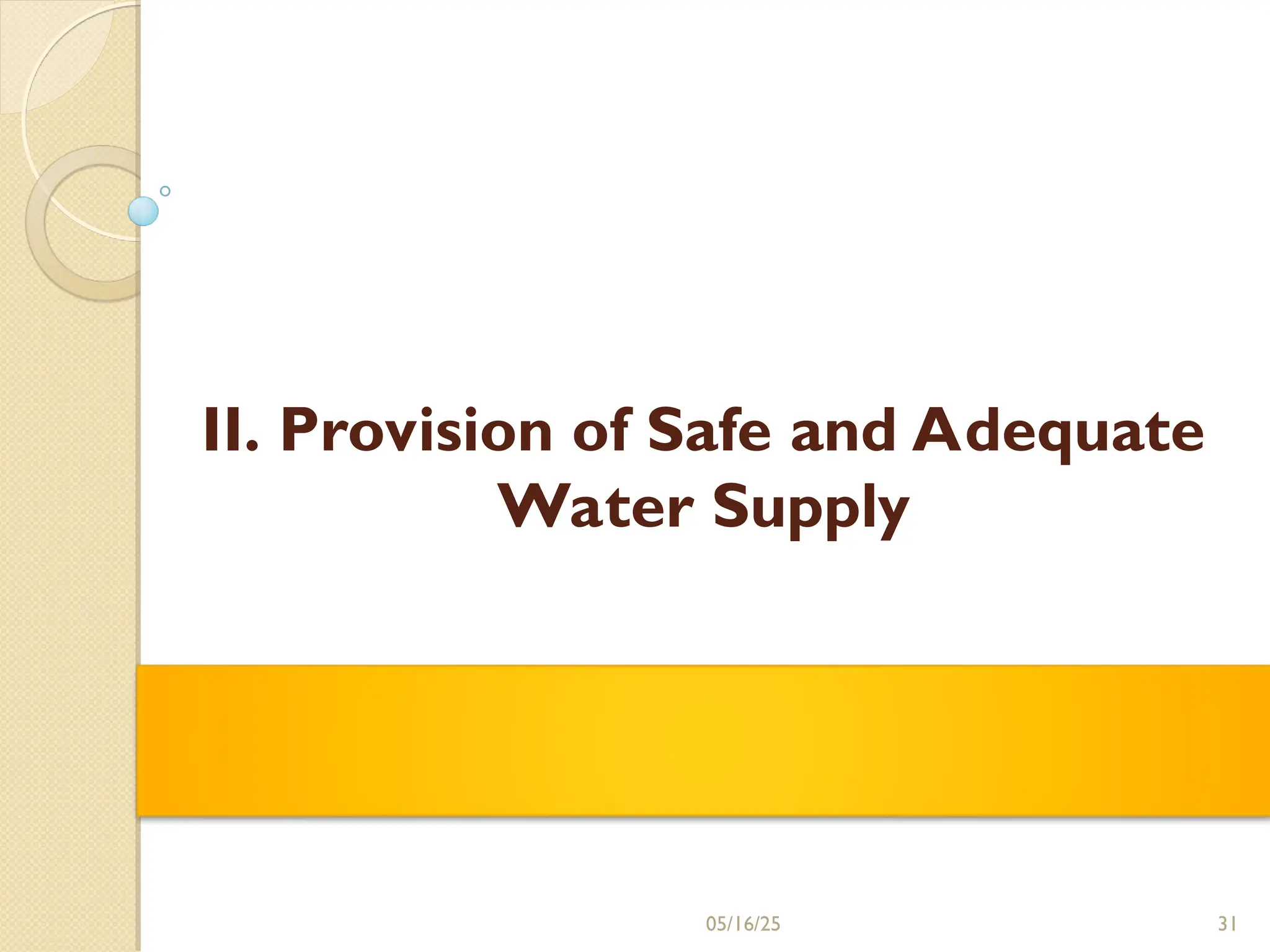 31
05/16/25
II. Provision of Safe and Adequate
Water Supply
 