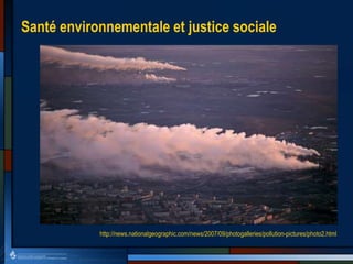 Santé environnementale et justice sociale
http://news.nationalgeographic.com/news/2007/09/photogalleries/pollution-pictures/photo2.html
 