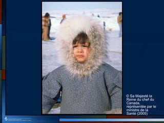 © Sa Majesté la
Reine du chef du
Canada,
représentée par le
ministre de la
Santé (2005)
 
