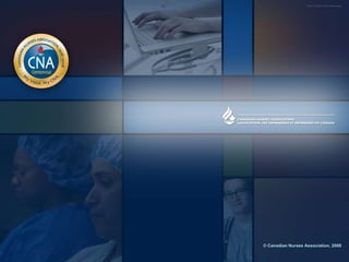 © Canadian Nurses Association, 2008
Photos: Comstock; Corbis; Getty Images
 