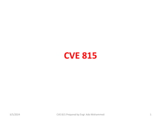CVE 815
3/5/2024 1
CVE 815 Prepared by Engr. Ado Mohammed
 