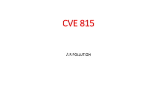 CVE 815
AIR POLLUTION
 