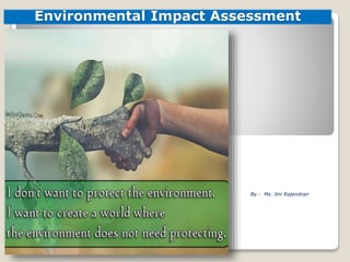 Environmental Impact Assessment
By - Ms. Jini Rajendran
 