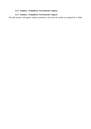 6.3.2 Summary of Significant Environmental Impacts
6.3.1 Summary of Significant Environmental Impacts
The main positive and negative impacts predicted to arise from the scheme are summarised in Table
 