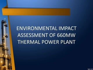 Environmental impact assessment of 660 mw thermal power plant | PPTX