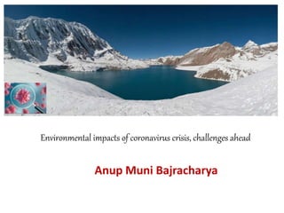 Environmental impacts of coronavirus crisis, challenges ahead
Anup Muni Bajracharya
 