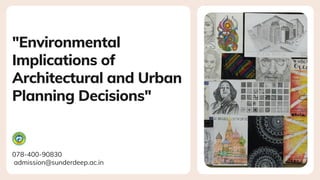 "Environmental
Implications of
Architectural and Urban
Planning Decisions"
078-400-90830
admission@sunderdeep.ac.in
 