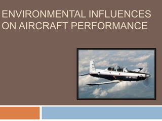 ENVIRONMENTAL INFLUENCES
ON AIRCRAFT PERFORMANCE

 