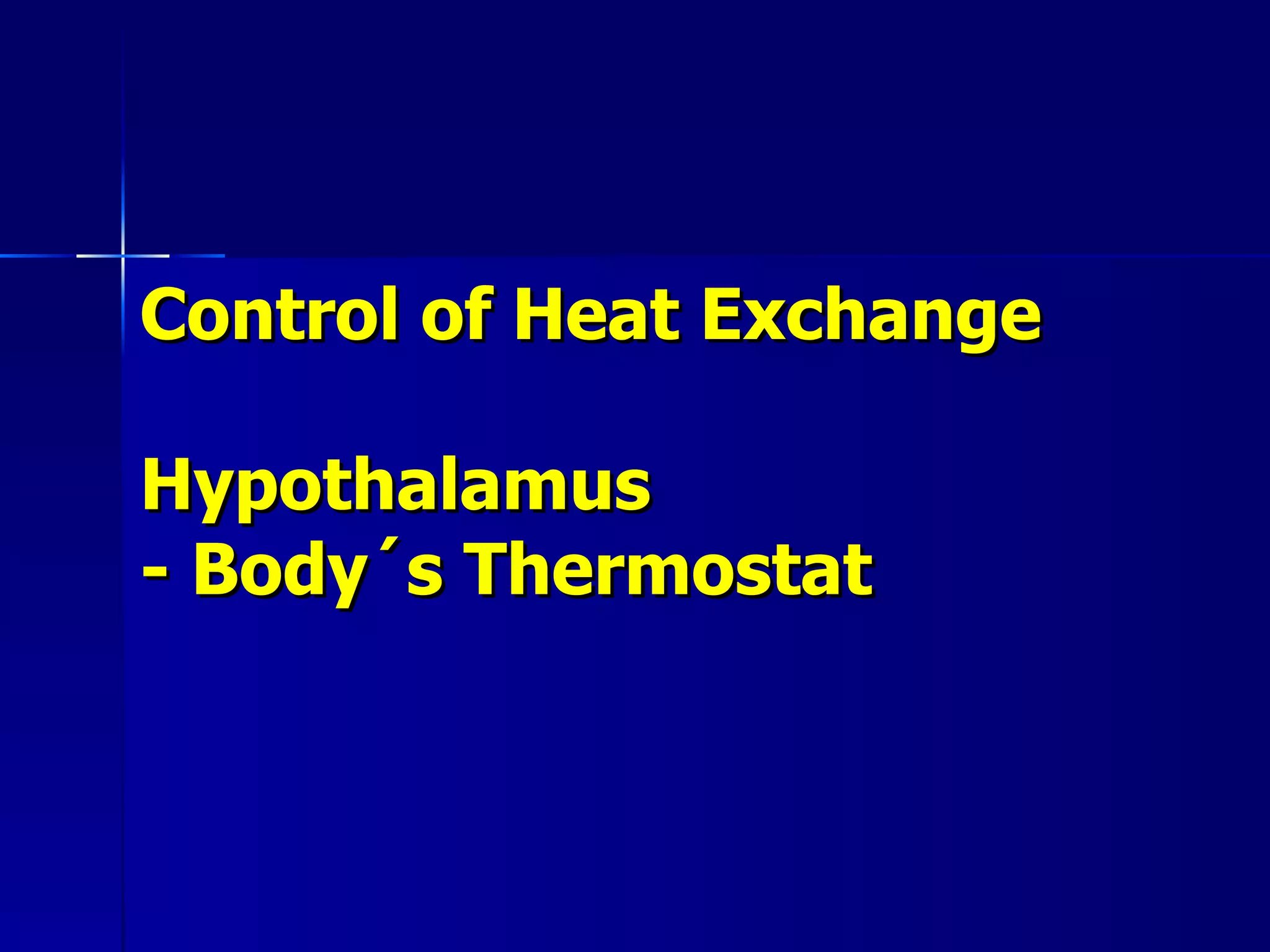 Control of Heat Exchange Hypothalamus  - Body´s Thermostat 