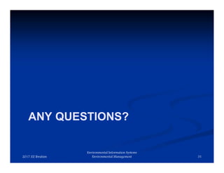 ANY QUESTIONS?
2017 ZZ Ibrahim 31
Environmental Information Systems
Environmental Management
 