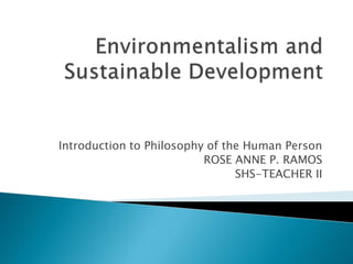Introduction to Philosophy of the Human Person
ROSE ANNE P. RAMOS
SHS-TEACHER II
 