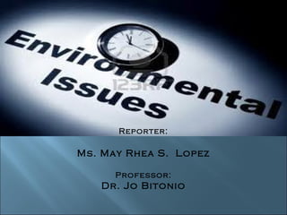 Reporter: Ms. May Rhea S.  Lopez Professor: Dr. Jo Bitonio 