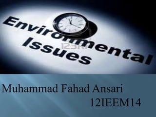Muhammad Fahad Ansari
              12IEEM14
 