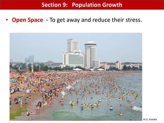 Mr. R.G. Estrella
• Open Space - To get away and reduce their stress.
Section 9: Population Growth
 