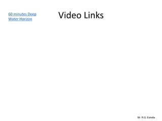 Mr. R.G. Estrella
Video Links60 minutes Deep
Water Horizon
 
