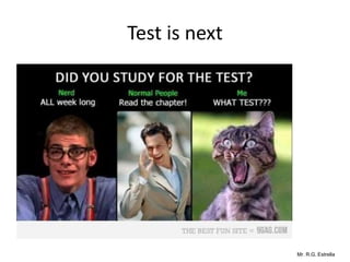 Mr. R.G. Estrella
Test is next
 