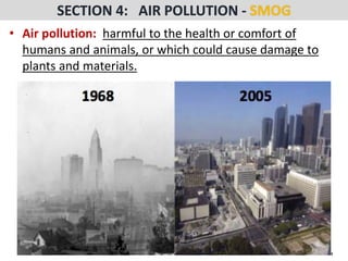 Mr. R.G. Estrella
• Air pollution: harmful to the health or comfort of
humans and animals, or which could cause damage to
plants and materials.
 