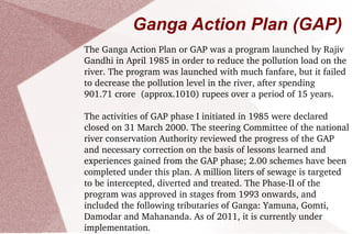 The Ganges flows through the northern plains, where farming is the primary occupation of the people. The chemical fertilizers, pesticides, insecticides etc used in those agricultural lands finally end up in the river. Such chemicals make the water unfit for human and animal consumption. The people not only bathe in the river, but also wash their laundry. They even take their animals to bathe in the Ganges, thus making the water completely polluted. 