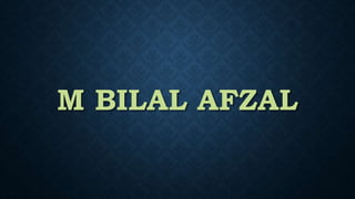 M BILAL AFZAL
 