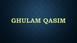 GHULAM QASIM
 