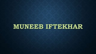 MUNEEB IFTEKHAR
 