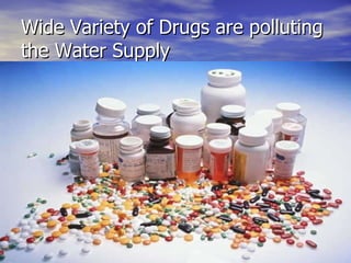 Wide Variety of Drugs are polluting the Water Supply 