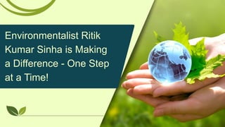 Environmentalist Ritik
Kumar Sinha is Making
a Difference - One Step
at a Time!
 