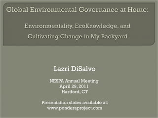 Lazri DiSalvo NESPA Annual Meeting  April 29, 2011  Hartford, CT Presentation slides available at: www.ponderaproject.com 