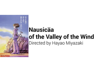 Nausicäa
of the Valley of the Wind
Directed by Hayao Miyazaki
 