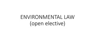 ENVIRONMENTAL LAW
(open elective)
 