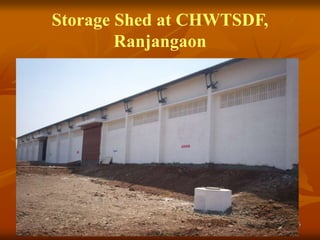 126
Storage Shed at CHWTSDF,
Ranjangaon
 