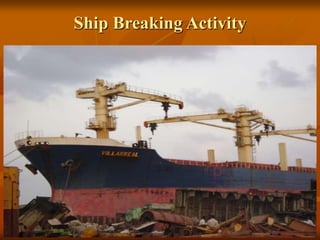 132
Ship Breaking Activity
 