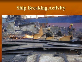 133
Ship Breaking Activity
 