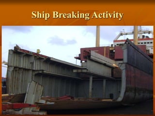 134
Ship Breaking Activity
 
