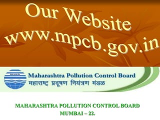 139
MAHARASHTRA POLLUTION CONTROL BOARD
MUMBAI – 22.
 