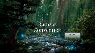 Ramsar
Convention
In 1971
At Ramsar, Iran
5
 