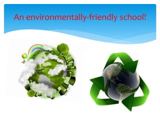 An environmentally-friendly school!
 