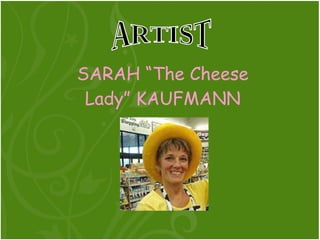 SARAH “The Cheese Lady” KAUFMANN ARTIST 