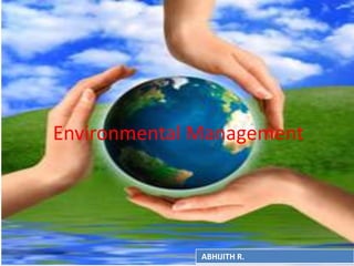 Environmental Management
ABHIJITH R.
 