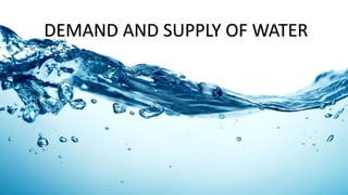 DEMAND AND SUPPLY OF WATER
 